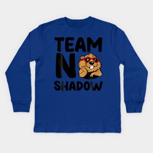 Team No Shadow Groundhog Day Kids Long Sleeve T-Shirt